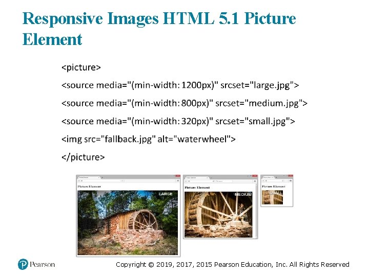 Responsive Images HTML 5. 1 Picture Element Copyright © 2019, 2017, 2015 Pearson Education,