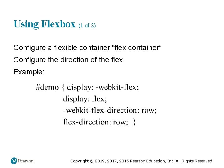 Using Flexbox (1 of 2) Configure a flexible container “flex container” Configure the direction