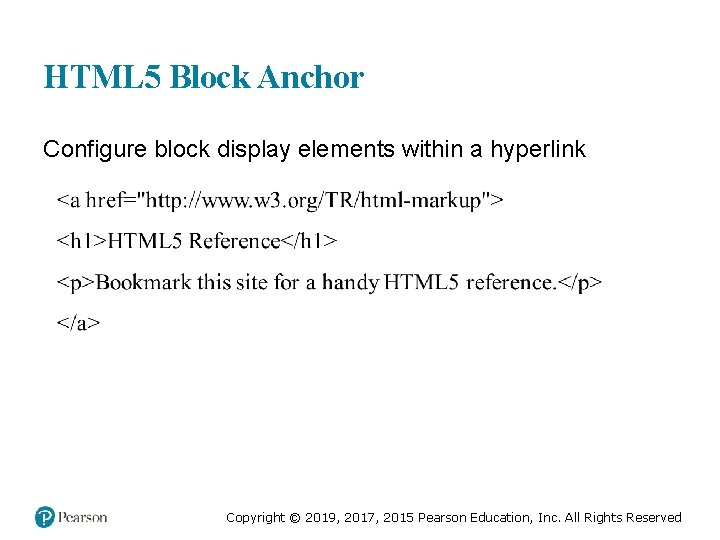 HTML 5 Block Anchor Configure block display elements within a hyperlink Copyright © 2019,