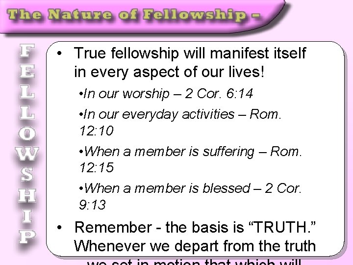  • True fellowship will manifest itself in every aspect of our lives! •