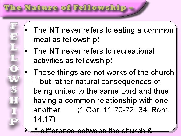  • The NT never refers to eating a common meal as fellowship! •