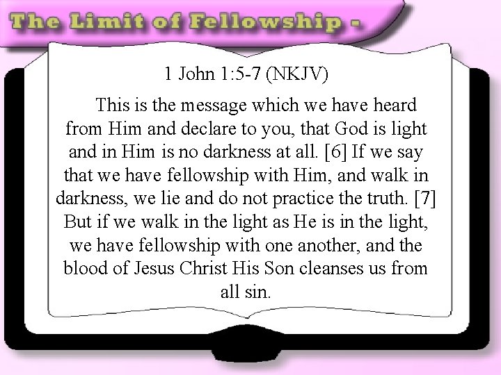 1 John 1: 5 -7 (NKJV) This is the message which we have heard