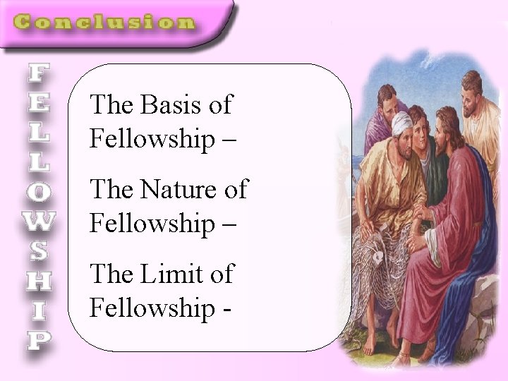 The Basis of Fellowship – The Nature of Fellowship – The Limit of Fellowship