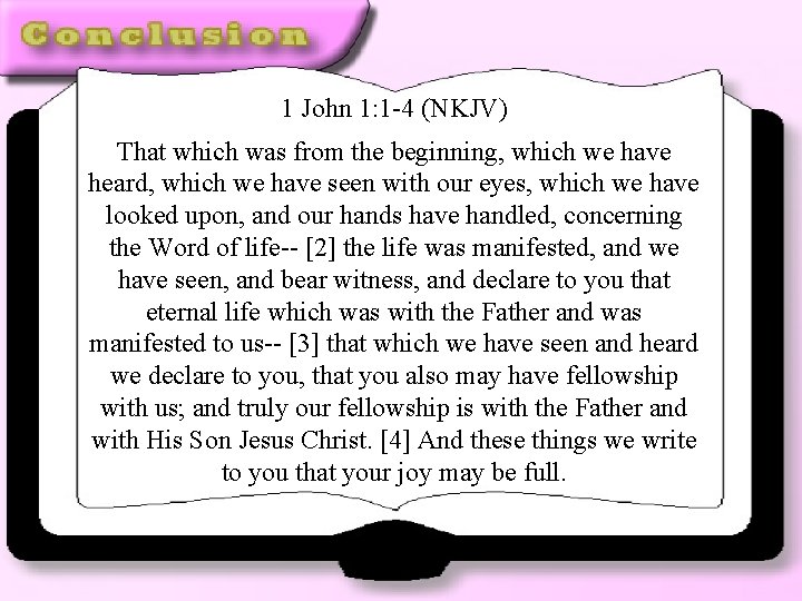 1 John 1: 1 -4 (NKJV) That which was from the beginning, which we