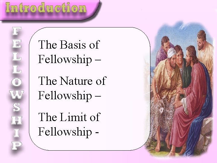The Basis of Fellowship – The Nature of Fellowship – The Limit of Fellowship