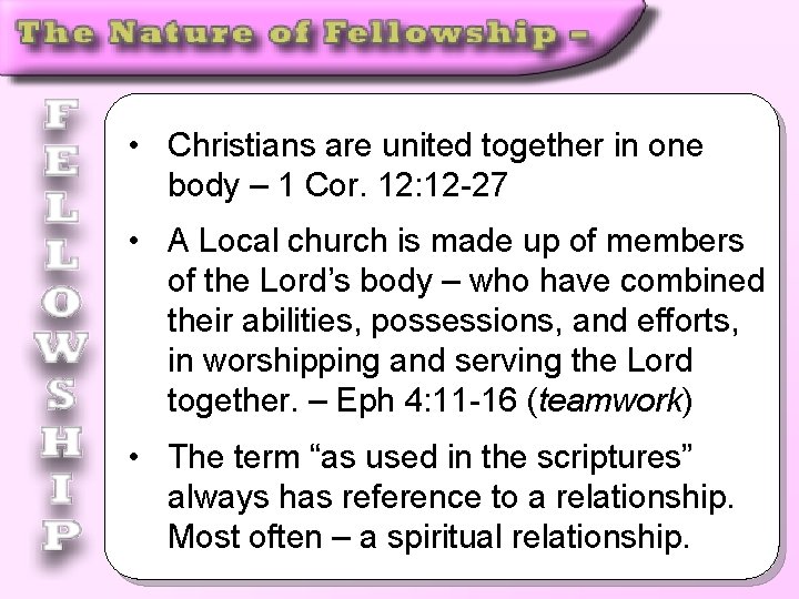  • Christians are united together in one body – 1 Cor. 12: 12