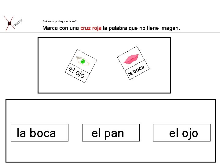 ¿Qué crees que hay que hacer? Marca con una cruz roja la palabra que