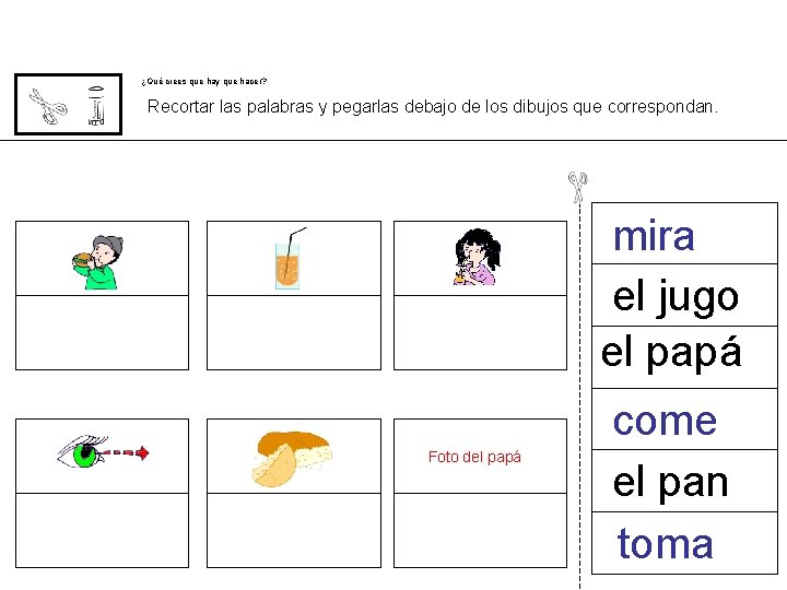 ¿Qué crees que hay que hacer? Recortar las palabras y pegarlas debajo de los