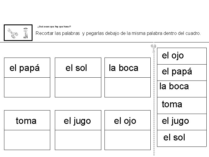 ¿Qué crees que hay que hacer? Recortar las palabras y pegarlas debajo de la