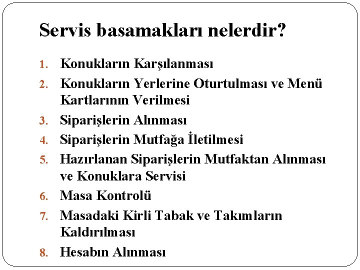 Servis basamakları nelerdir? 1. Konukların Karşılanması 2. Konukların Yerlerine Oturtulması ve Menü 3. 4.