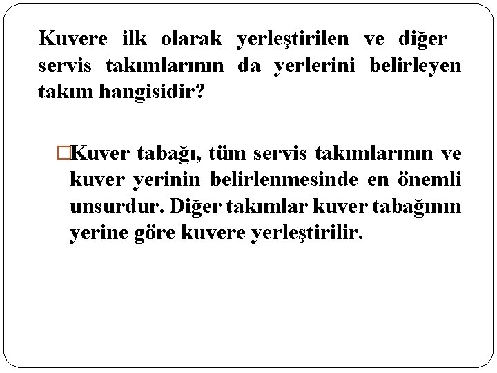 Kuvere ilk olarak yerleştirilen ve diğer servis takımlarının da yerlerini belirleyen takım hangisidir? �Kuver