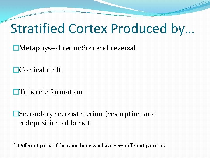 Stratified Cortex Produced by… �Metaphyseal reduction and reversal �Cortical drift �Tubercle formation �Secondary reconstruction
