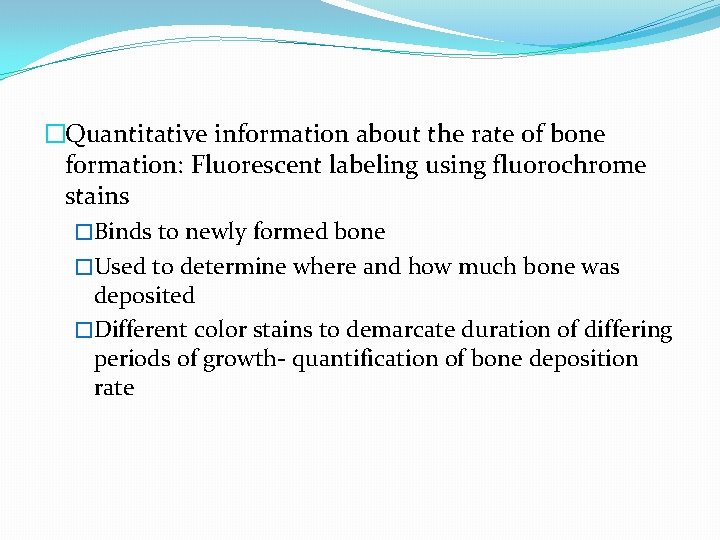 �Quantitative information about the rate of bone formation: Fluorescent labeling using fluorochrome stains �Binds