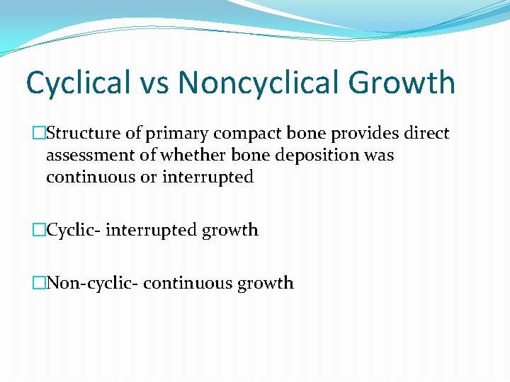 Cyclical vs Noncyclical Growth �Structure of primary compact bone provides direct assessment of whether