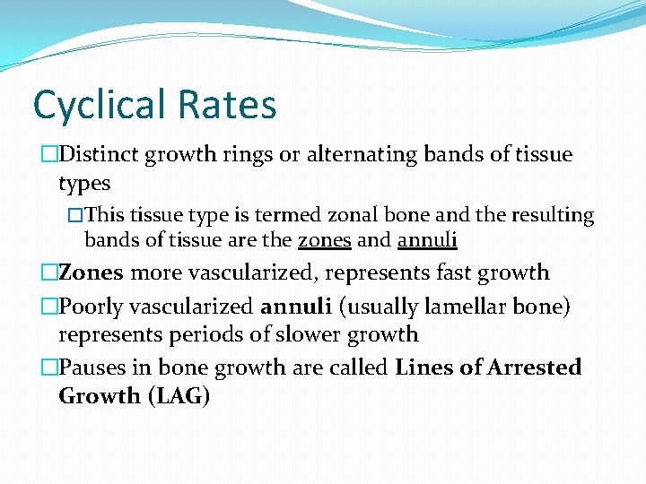 Cyclical Rates �Distinct growth rings or alternating bands of tissue types �This tissue type