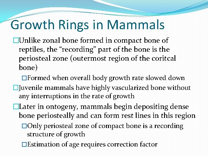 Growth Rings in Mammals �Unlike zonal bone formed in compact bone of reptiles, the