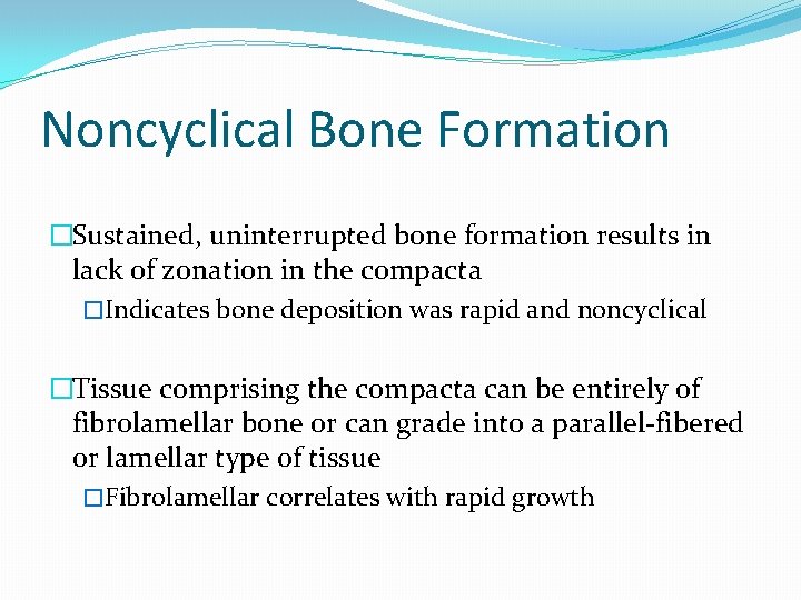 Noncyclical Bone Formation �Sustained, uninterrupted bone formation results in lack of zonation in the