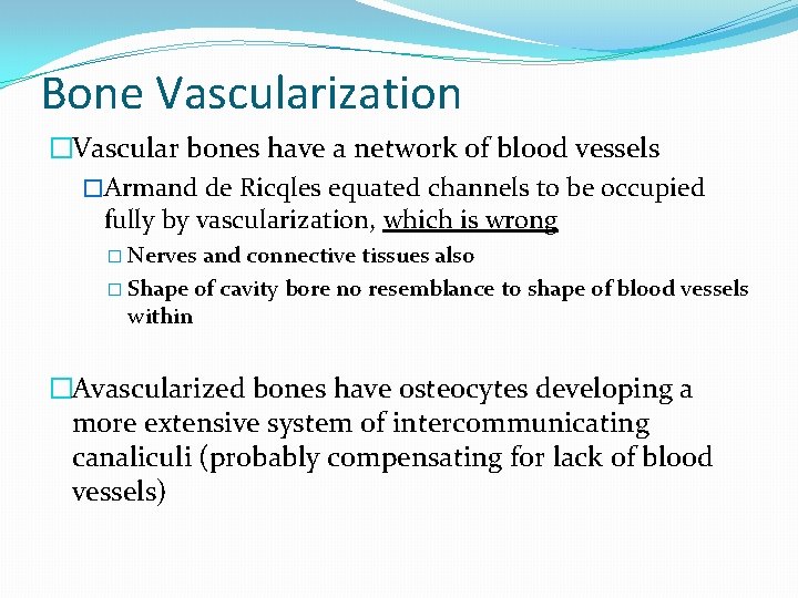 Bone Vascularization �Vascular bones have a network of blood vessels �Armand de Ricqles equated