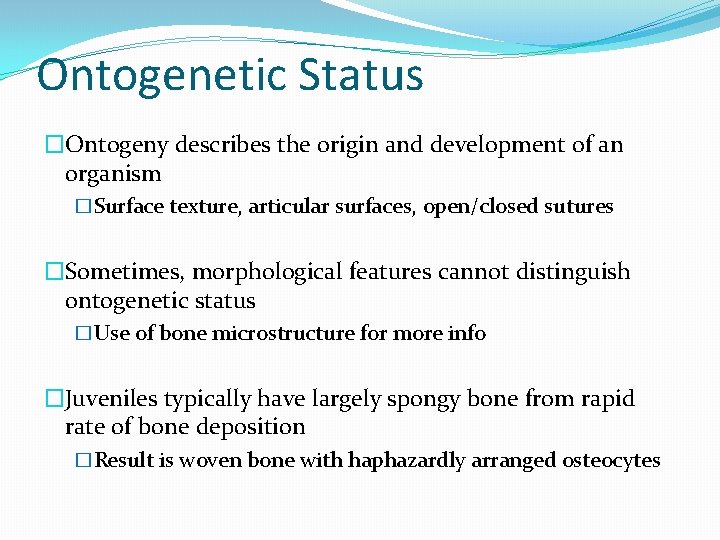 Ontogenetic Status �Ontogeny describes the origin and development of an organism �Surface texture, articular
