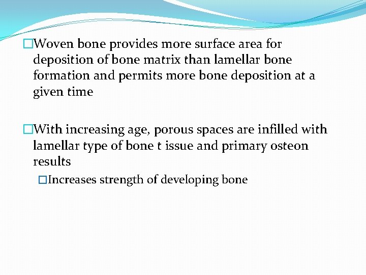 �Woven bone provides more surface area for deposition of bone matrix than lamellar bone
