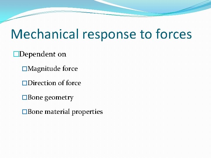 Mechanical response to forces �Dependent on �Magnitude force �Direction of force �Bone geometry �Bone