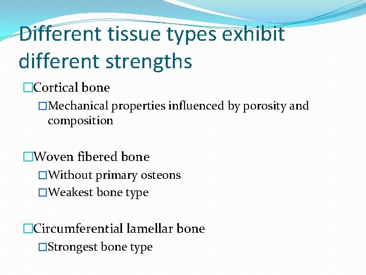 Different tissue types exhibit different strengths �Cortical bone �Mechanical properties influenced by porosity and