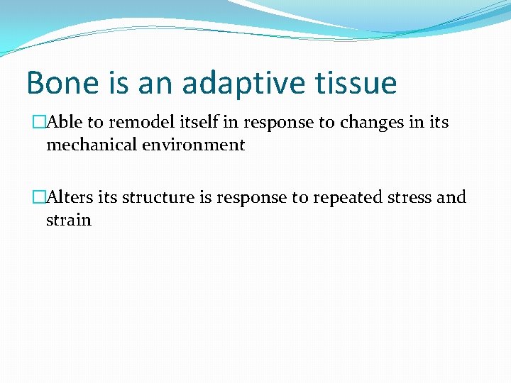 Bone is an adaptive tissue �Able to remodel itself in response to changes in