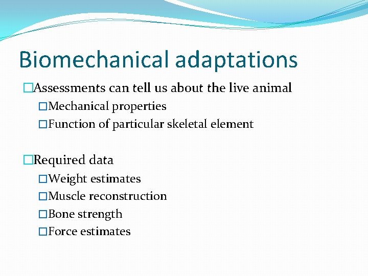 Biomechanical adaptations �Assessments can tell us about the live animal �Mechanical properties �Function of