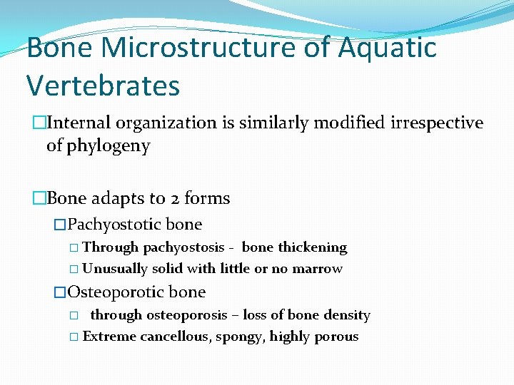 Bone Microstructure of Aquatic Vertebrates �Internal organization is similarly modified irrespective of phylogeny �Bone