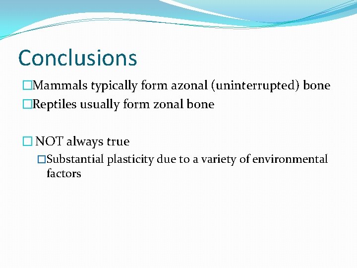 Conclusions �Mammals typically form azonal (uninterrupted) bone �Reptiles usually form zonal bone � NOT