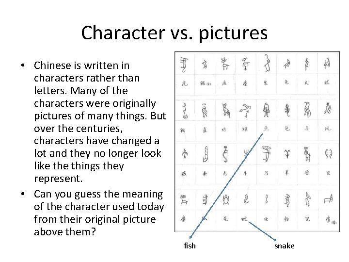 Character vs. pictures • Chinese is written in characters rather than letters. Many of