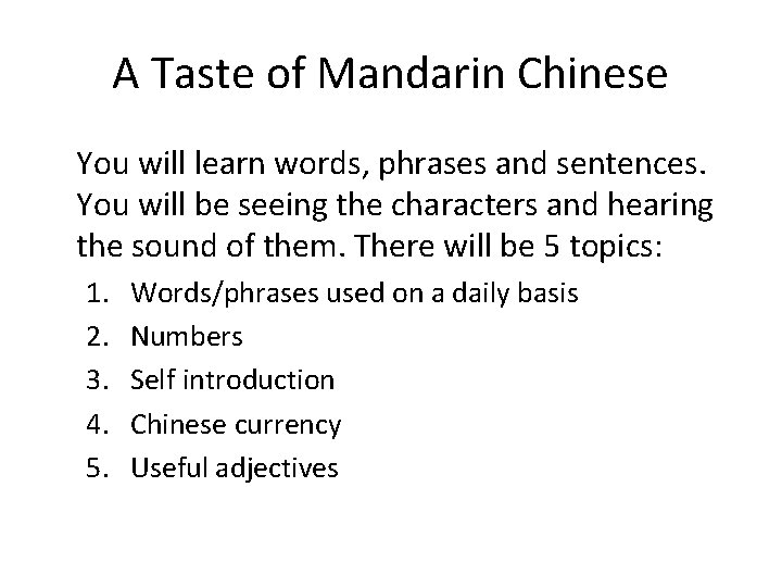 A Taste of Mandarin Chinese You will learn words, phrases and sentences. You will