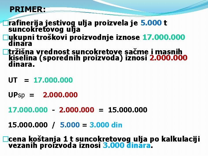 PRIMER: �rafinerija jestivog ulja proizvela je 5. 000 t suncokretovog ulja �ukupni troškovi proizvodnje