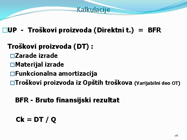 Kalkulacije �UP - Troškovi proizvoda (Direktni t. ) = BFR Troškovi proizvoda (DT) :
