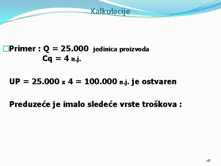 Kalkulacije �Primer : Q = 25. 000 Cq = 4 n. j. UP =