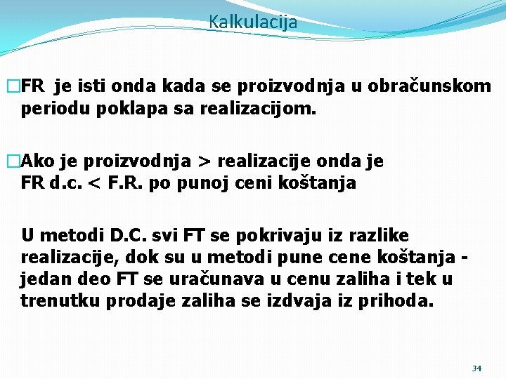 Kalkulacija �FR je isti onda kada se proizvodnja u obračunskom periodu poklapa sa realizacijom.