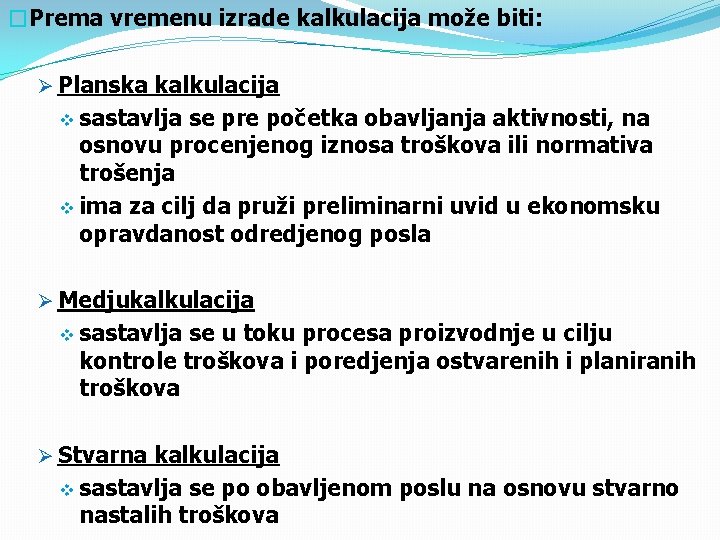 �Prema vremenu izrade kalkulacija može biti: Ø Planska kalkulacija v sastavlja se pre početka