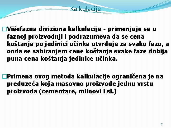 Kalkulacije �Višefazna diviziona kalkulacija - primenjuje se u faznoj proizvodnji i podrazumeva da se