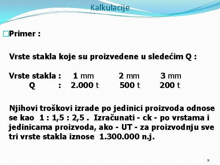 Kalkulacije �Primer : Vrste stakla koje su proizvedene u sledećim Q : Vrste stakla