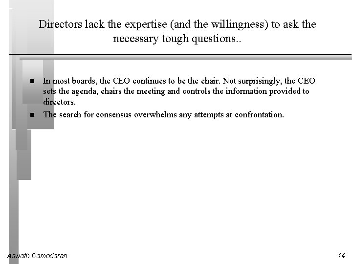 Directors lack the expertise (and the willingness) to ask the necessary tough questions. .