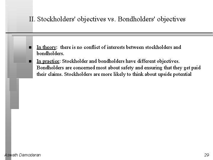 II. Stockholders' objectives vs. Bondholders' objectives In theory: there is no conflict of interests