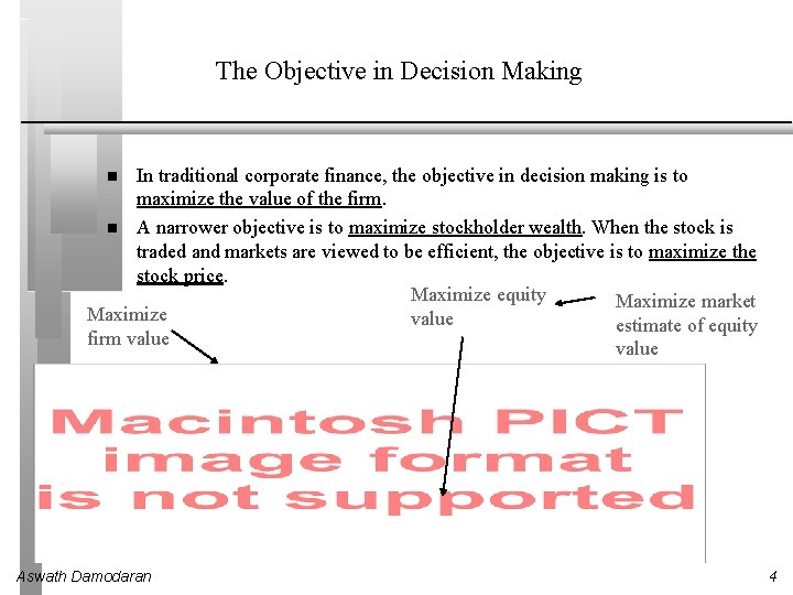 The Objective in Decision Making In traditional corporate finance, the objective in decision making