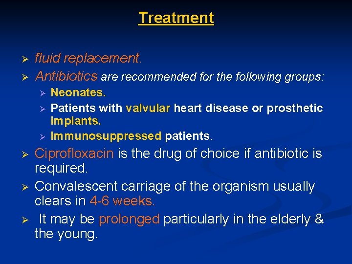 Treatment Ø Ø fluid replacement. Antibiotics are recommended for the following groups: Ø Ø
