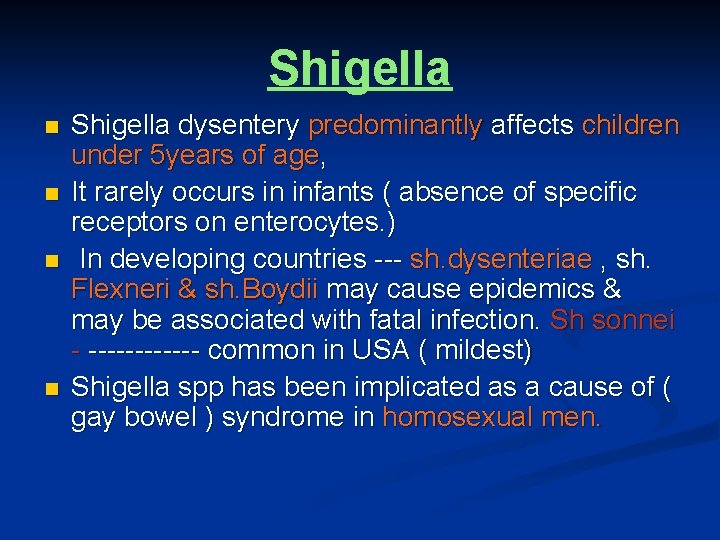 Shigella n n Shigella dysentery predominantly affects children under 5 years of age, It