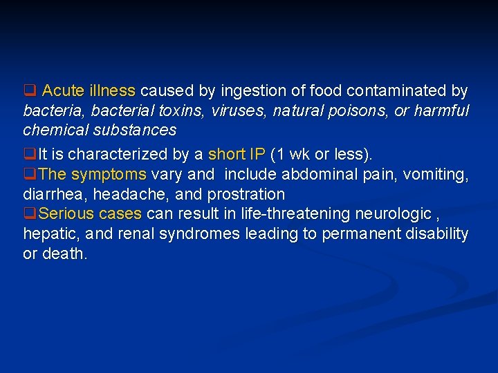 q Acute illness caused by ingestion of food contaminated by bacteria, bacterial toxins, viruses,