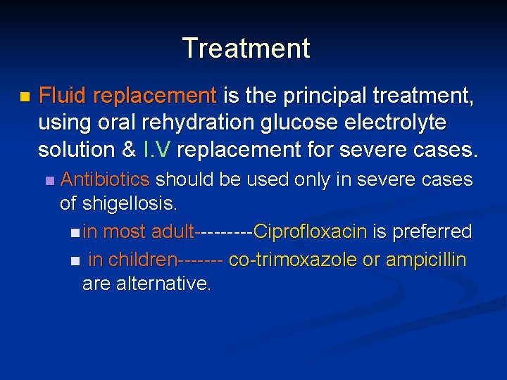 Treatment n Fluid replacement is the principal treatment, using oral rehydration glucose electrolyte solution