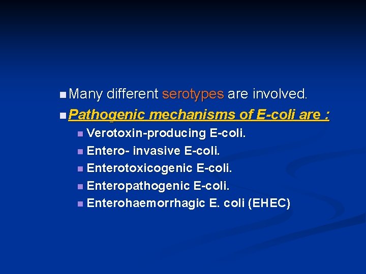 n Many different serotypes are involved. n Pathogenic mechanisms of E-coli are : n