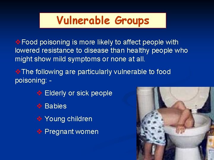 Vulnerable Groups v. Food poisoning is more likely to affect people with lowered resistance