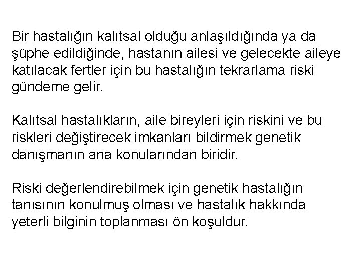 Bir hastalığın kalıtsal olduğu anlaşıldığında ya da şüphe edildiğinde, hastanın ailesi ve gelecekte aileye