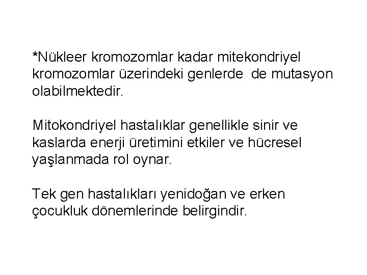 *Nükleer kromozomlar kadar mitekondriyel kromozomlar üzerindeki genlerde de mutasyon olabilmektedir. Mitokondriyel hastalıklar genellikle sinir